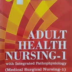 Adult Health Nursing-1 with Integrated Pathophysiology (Medical Surgical Nursing-1) (3rd Semester)